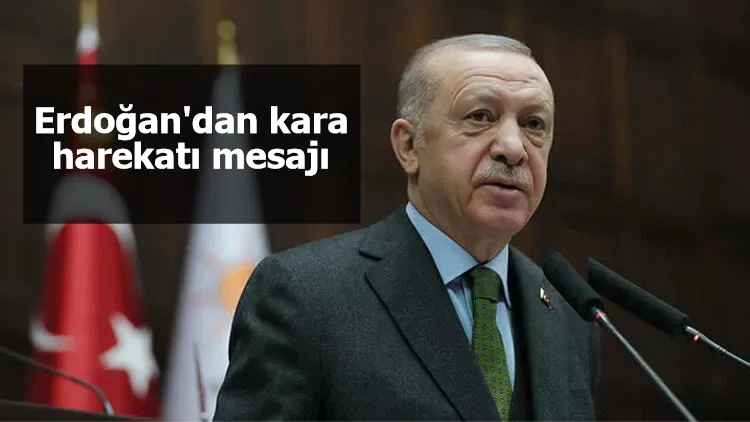 Erdoğan'dan kara harekatı mesajı